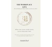 THE WORKPLACE GITA - Ancient Wisdom for Modern Culture and Conscious Work