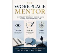 The Workplace Mentor: What Every Graduate Should Know Before Their First Real Job
