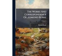 The Works And Correspondence Of...edmund Burke, Volume 6...