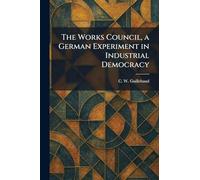 The Works Council, a German Experiment in Industrial Democracy