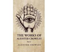 The Works of Aleister Crowley Vol 3