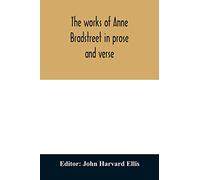 The works of Anne Bradstreet in prose and verse