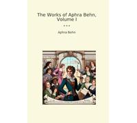 The Works of Aphra Behn, Volume I (Classic Books)