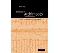 The Works of Archimedes: Volume 1, The Two Books On the Sphere and the Cylinder