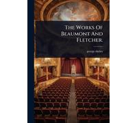 The Works Of Beaumont And Fletcher.