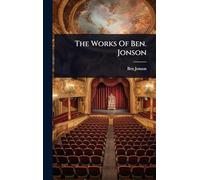 The Works Of Ben. Jonson