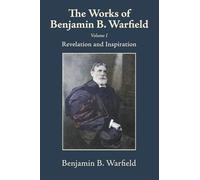 The Works of Benjamin B. Warfield, Volume I: Revelation and Inspiration