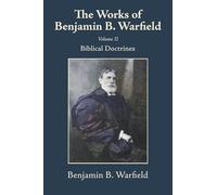 The Works of Benjamin B. Warfield, Volume II: Biblical Doctrines