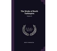 The Works of Booth Tarkington; Volume 15