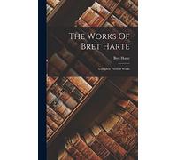 The Works Of Bret Harte: Complete Poetical Works