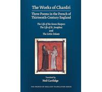 The Works of Chardri: Three Poems in the French of Thirteenth-Century England: The Life of the Seven Sleepers, the Life of St. Josaphaz, and the ... (Medieval and Renaissance Texts and Studies)