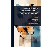 The Works Of Charlotte, Emily, And Anne Brontë