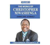 THE WORKS OF CHRISTOPHER MWASHINGA, VOLUME 4: DIARIES AND JOURNALS