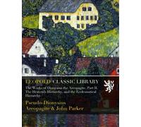 The Works of Dionysius the Areopagite. Part II. The Heavenly Hierarchy, and the Ecclesiastical Hierarchy