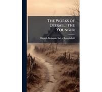 The Works of D'Israeli the Younger