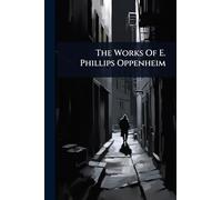 The Works Of E. Phillips Oppenheim