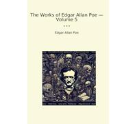 The Works of Edgar Allan Poe - Volume 5 (Classic Books)