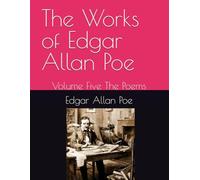 The Works of Edgar Allan Poe: Volume Five The Poems