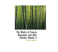 The Works of Francis Beaumont and John Fletcher - Volume 2: Introduction to the Elder Brother