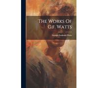 The Works Of G.f. Watts