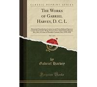 The Works of Gabriel Harvey, D. C. L, Vol. 1 of 3: Memorial-Introduction; Letters to and from Edmund Spencer; Letters from Letter-Book; Fovre Letters ... Contents, Etc;; 1579-1593 (Classic Reprint)