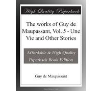 The works of Guy de Maupassant, Vol. 5 - Une Vie and Other Stories