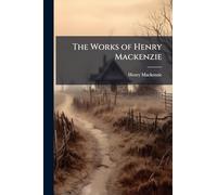 The Works of Henry Mackenzie
