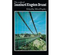 The Works of Isambard Kingdom Brunel: An Engineering Appreciation