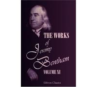 The Works of Jeremy Bentham: Published under the Superintendence of His Executor, John Bowring. Volume 10