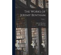 The Works of Jeremy Bentham; Volume 1