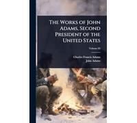 The Works of John Adams, Second President of the United States