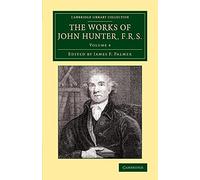 The Works of John Hunter, F.R.S.: With Notes: Volume 4 (Cambridge Library Collection - History of Medicine)