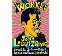 The Works of John Leguizamo: Freak, Spic-o-rama, Mambo Mouth, and Sexaholix