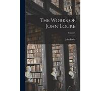 The Works of John Locke; Volume 6
