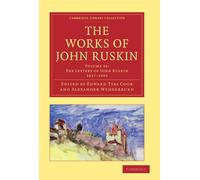 The Works of John Ruskin (Cambridge Library Collection - Literary Studies) (Volume 36): The Letters of Ruskin, 1827-1869: Library Edition (Cambridge Library Collection - Works of John Ruskin)
