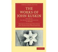 The Works of John Ruskin Volume 21: The Ruskin Art Collection At Oxford (Cambridge Library Collection - Works of John Ruskin)