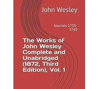 The Works of John Wesley Complete and Unabridged (1872, Third Edition), Vol. 1: Journals 1735-1745 (teologica)