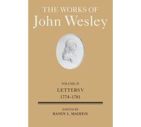 The Works of John Wesley Volume 29: Letters V (1774-1781): Letters V (1774-1781) (The Works of John Wesley Volume 29) (Works of John Wesley, 29)