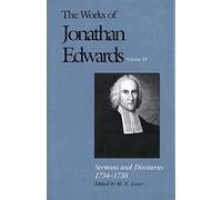 The Works of Jonathan Edwards: Sermons and Discourses, 1734-1738 v. 19 (Works of Jonathan Edwards Series): Volume 19: Sermons and Discourses, 1734-1738