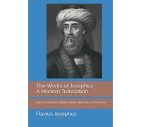 The Works of Josephus: A Modern Translation, Volume Three: Life of Josephus, Against Apion, and Wars of the Jews