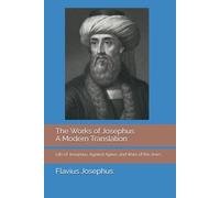 The Works of Josephus: A Modern Translation, Volume Three: Life of Josephus, Against Apion, and Wars of the Jews
