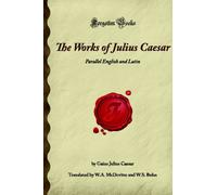 The Works of Julius Caesar: Parallel English and Latin (Forgotten Books)