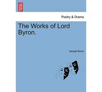 The Works of Lord Byron.