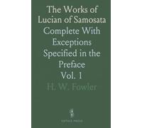 The Works of Lucian of Samosata: Complete With Exceptions Specified in the Preface