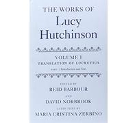 The Works of Lucy Hutchinson: Volume I: The Translation of Lucretius (OET: Works of Lucy Hutchinson)