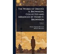 The Works of Orestes A. Brownson, Collected and Arranged by Henry F. Brownson