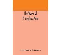 The works of P. Virgilius Maro: including the Aeneid, Bucolics and Georgics: with the original text reduced to the natural order of construction and interlinear translation