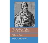 The Works of Philo: A Modern Translation, Volume Four