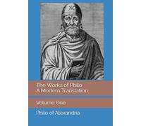The Works of Philo: A Modern Translation, Volume One