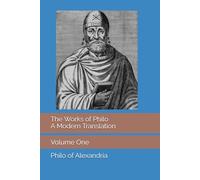 The Works of Philo: A Modern Translation, Volume One